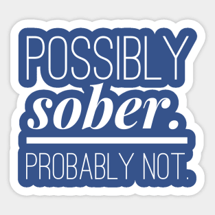 Possibly Sober. Probably Not. Sticker